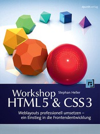 Workshop HTML5 & CSS3 (dpunkt.verlag) - Weblayouts professionell umsetzen - ein Einstieg in die Frontendentwicklung